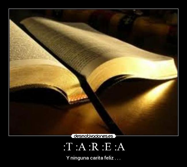 :T :A :R :E :A - Y ninguna carita feliz . . .