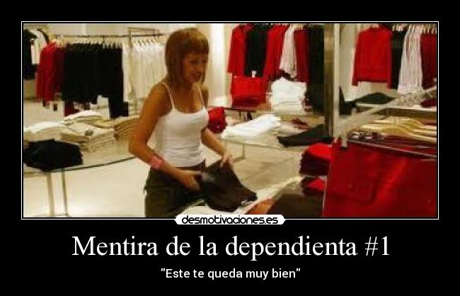 Mentira de la dependienta #1 - Este te queda muy bien