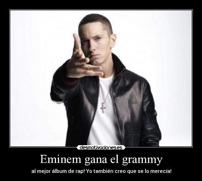 Eminem gana el grammy - al mejor álbum de rap! Yo también creo que se lo merecía!