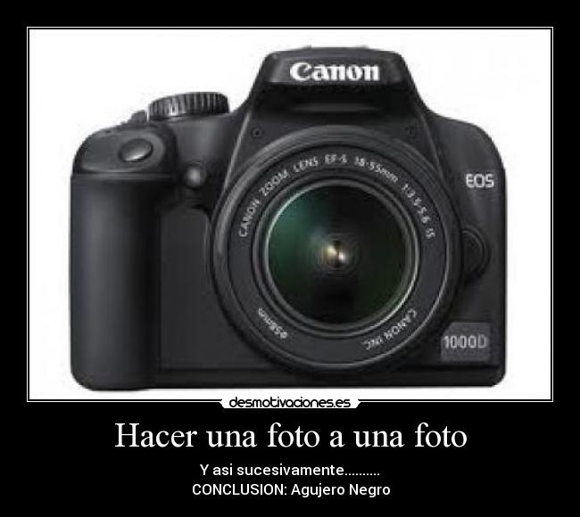 Hacer una foto a una foto - Y asi sucesivamente..........
CONCLUSION: Agujero Negro