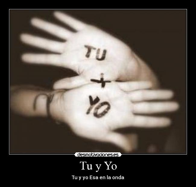 Tu y Yo - Tu y yo Esa en la onda