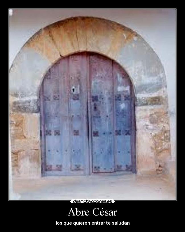 Abre César - los que quieren entrar te saludan