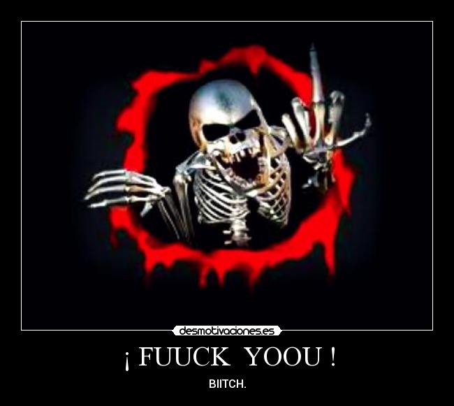 ¡ FUUCK YOOU ! -