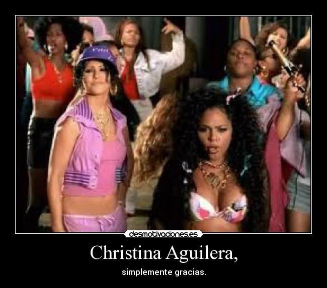 Christina Aguilera, - simplemente gracias.