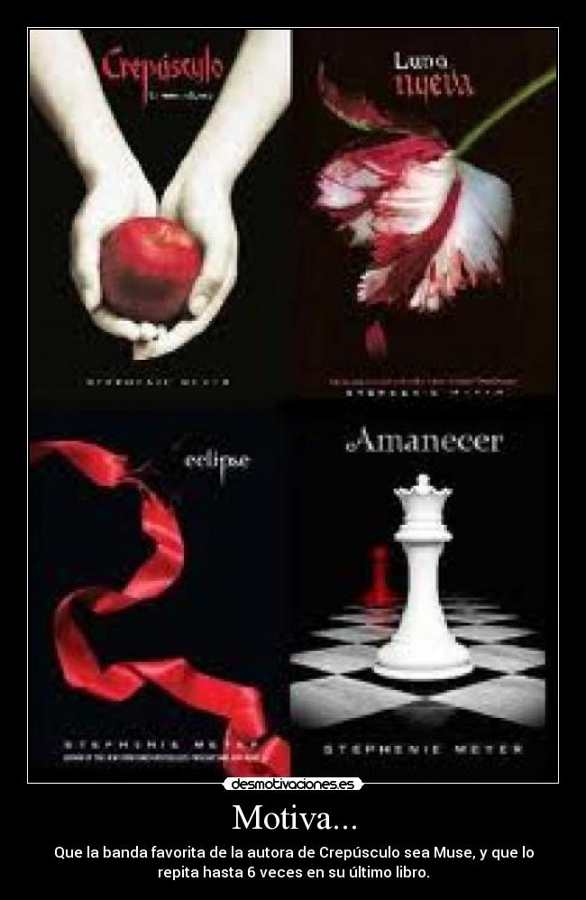 Motiva... - Que la banda favorita de la autora de Crepúsculo sea Muse, y que lo
repita hasta 6 veces en su último libro.