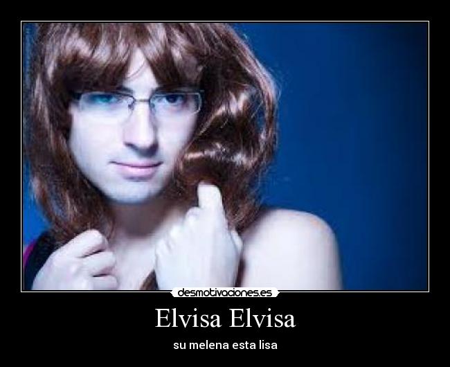 Elvisa Elvisa - su melena esta lisa