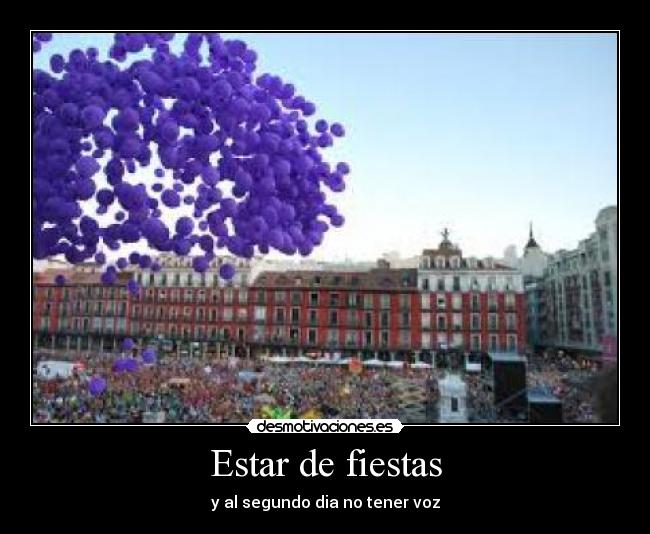 Estar de fiestas - y al segundo dia no tener voz
