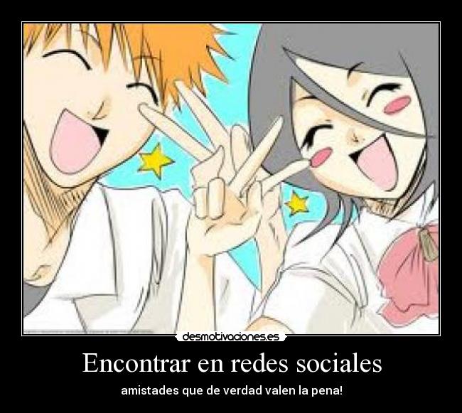 Encontrar en redes sociales - amistades que de verdad valen la pena!