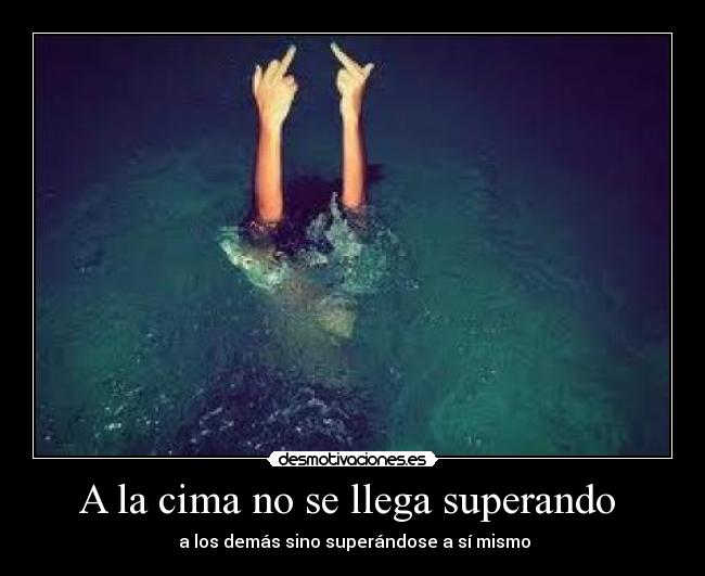 A la cima no se llega superando - a los demás sino superándose a sí mismo