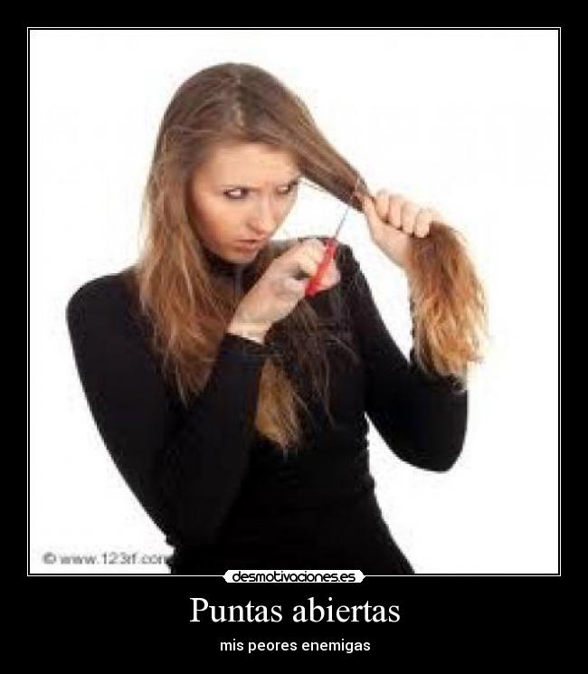 Puntas abiertas - mis peores enemigas