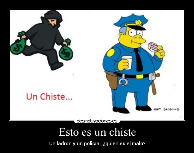 Esto es un chiste - Un ladrón y un policía , ¿quien es el malo?