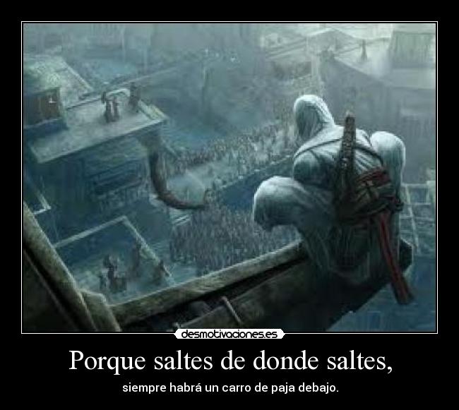 Porque saltes de donde saltes, - 