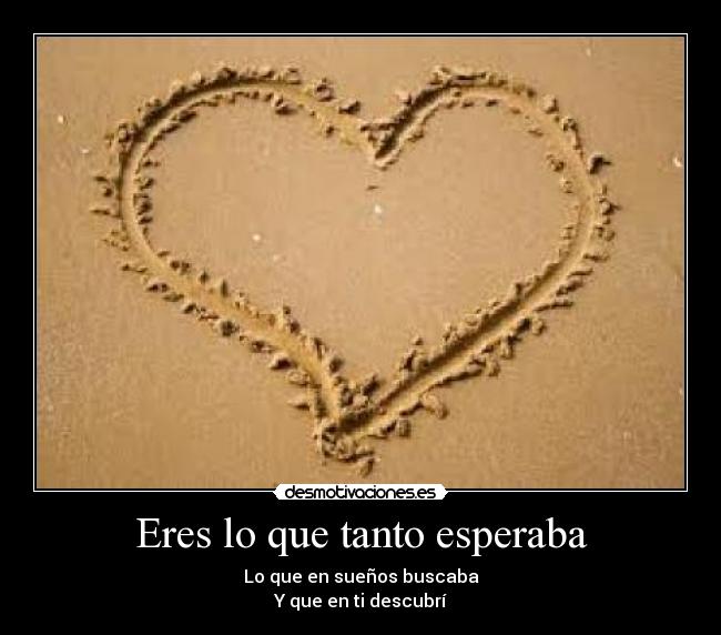 Eres lo que tanto esperaba - Lo que en sueños buscaba
Y que en ti descubrí