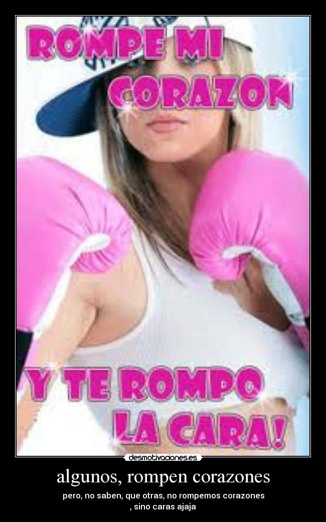algunos, rompen corazones -