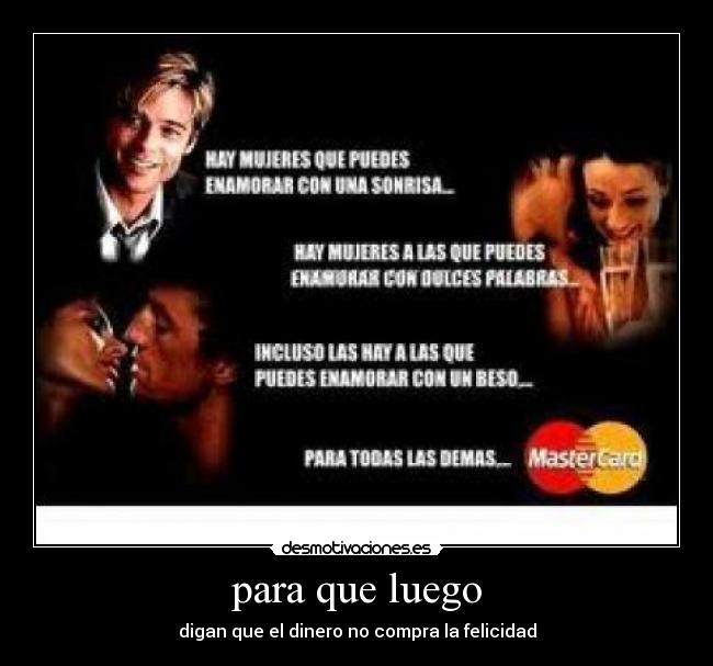 para que luego - digan que el dinero no compra la felicidad