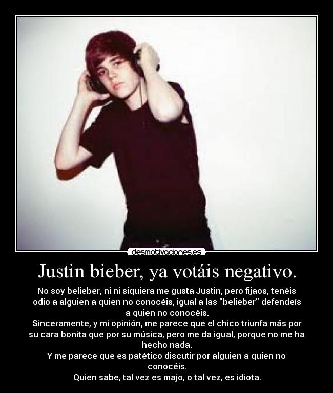 Justin bieber, ya votáis negativo. -