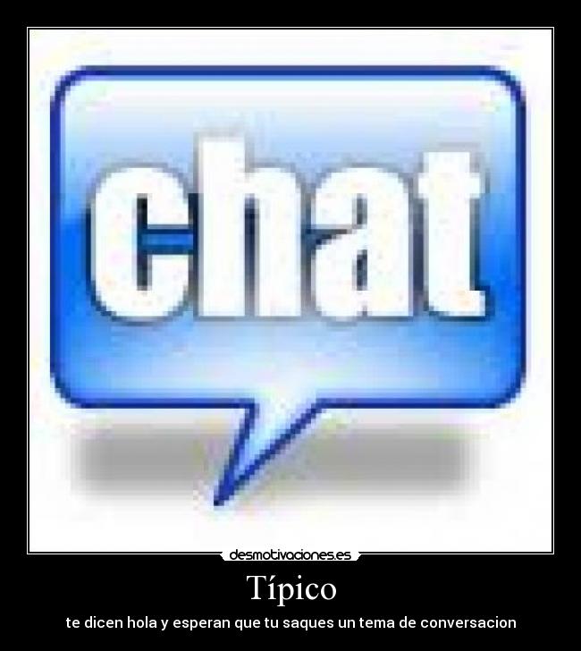 Típico - te dicen hola y esperan que tu saques un tema de conversacion