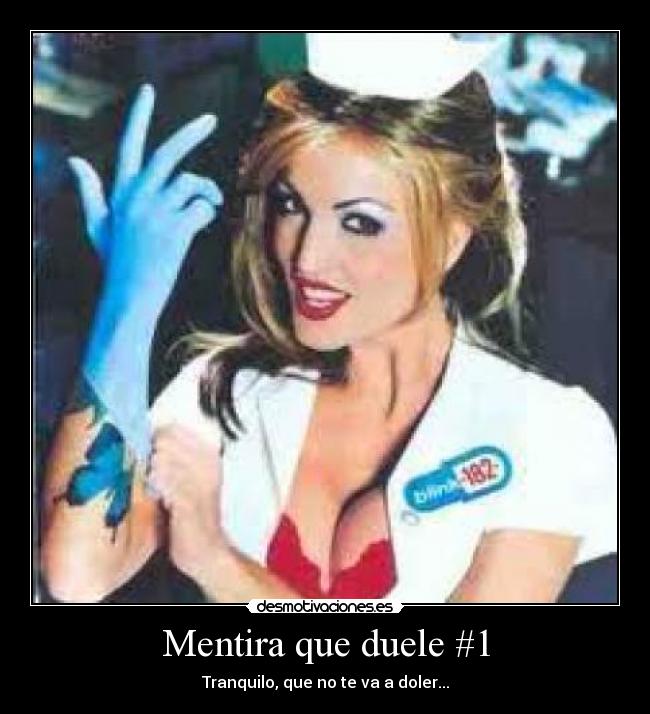 Mentira que duele #1 - Tranquilo, que no te va a doler...