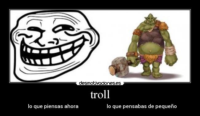 troll - lo que piensas ahora lo que pensabas de pequeño