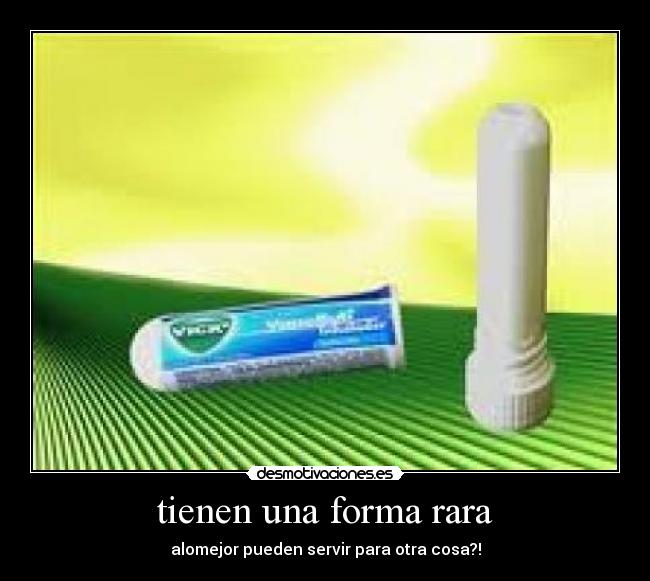 tienen una forma rara - 