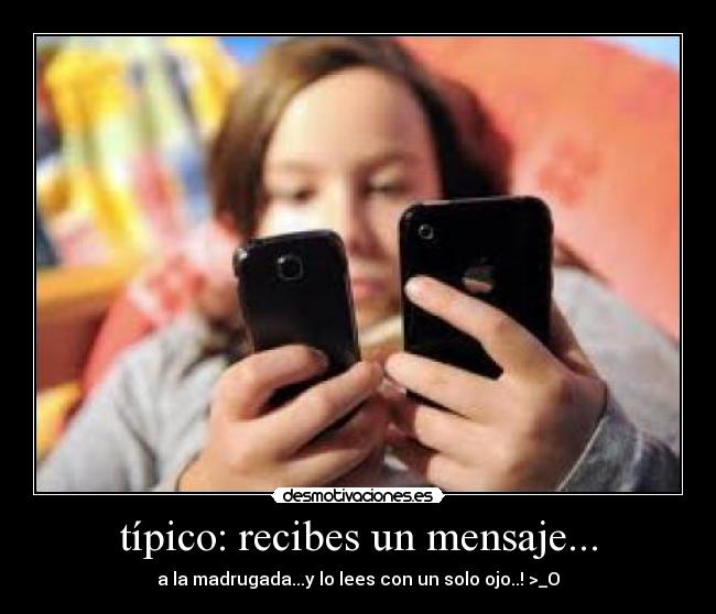 típico: recibes un mensaje... -