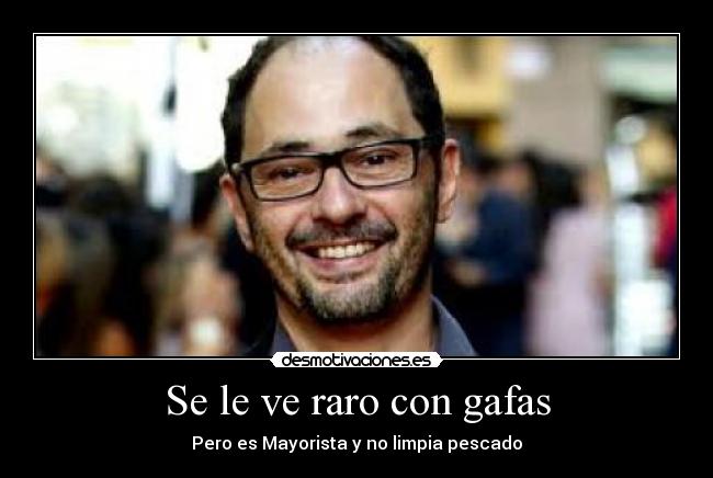 carteles manugaditan0 antonio recio raro con gafas pero mayorista limpia pescado desmotivaciones