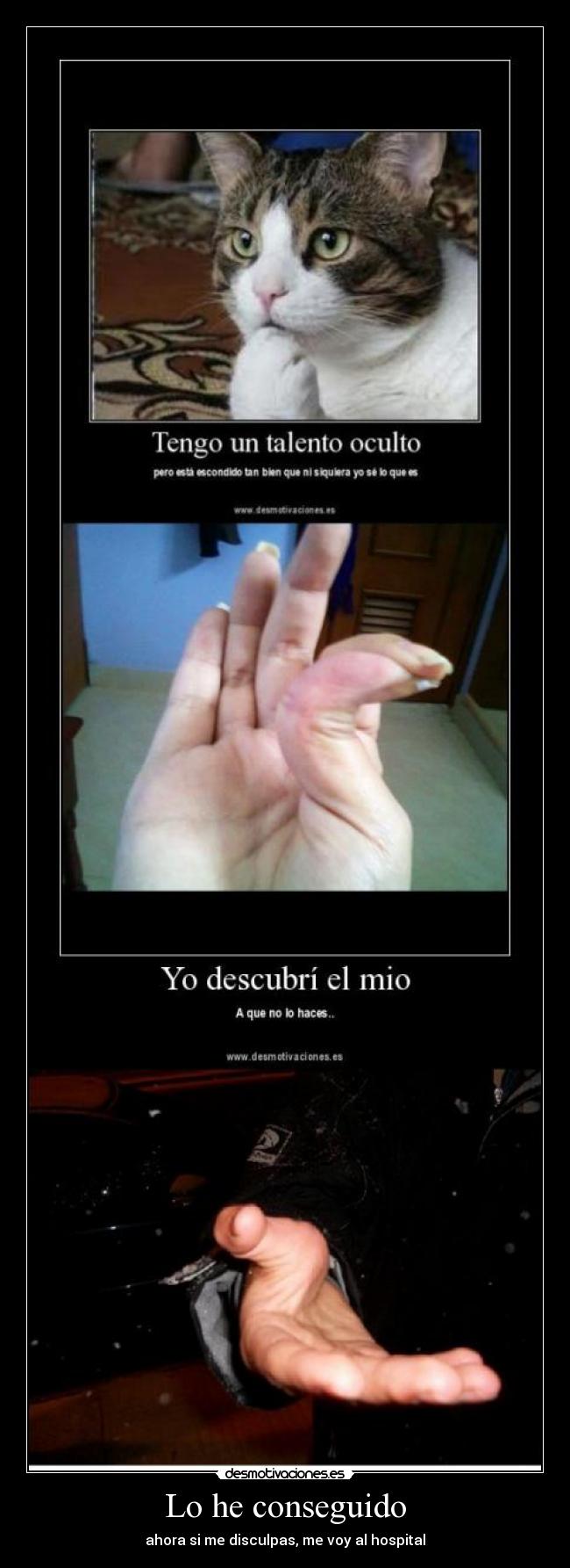 Lo he conseguido - ahora si me disculpas, me voy al hospital