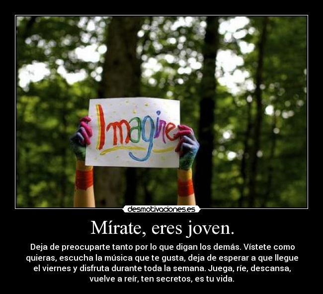 Mírate, eres joven. -