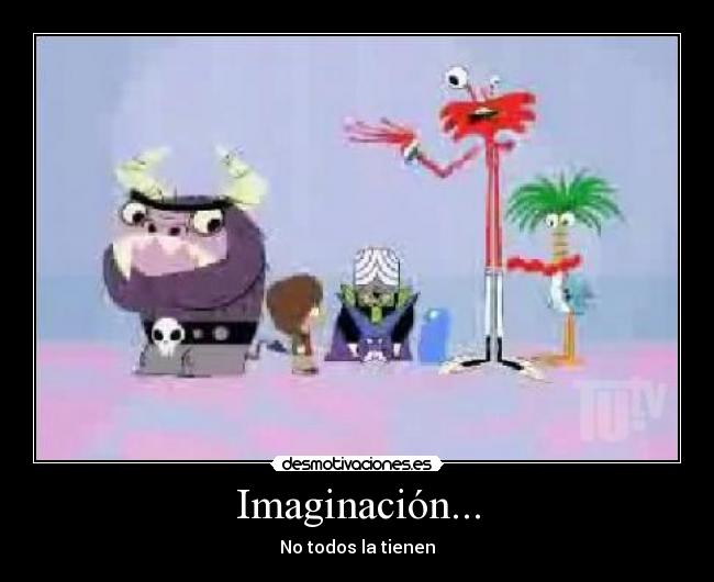 Imaginación... - No todos la tienen