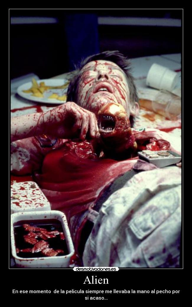 Alien - En ese momento de la pelicula siempre me llevaba la mano al pecho por si acaso...