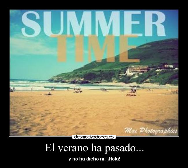 El verano ha pasado... - y no ha dicho ni : ¡Hola!