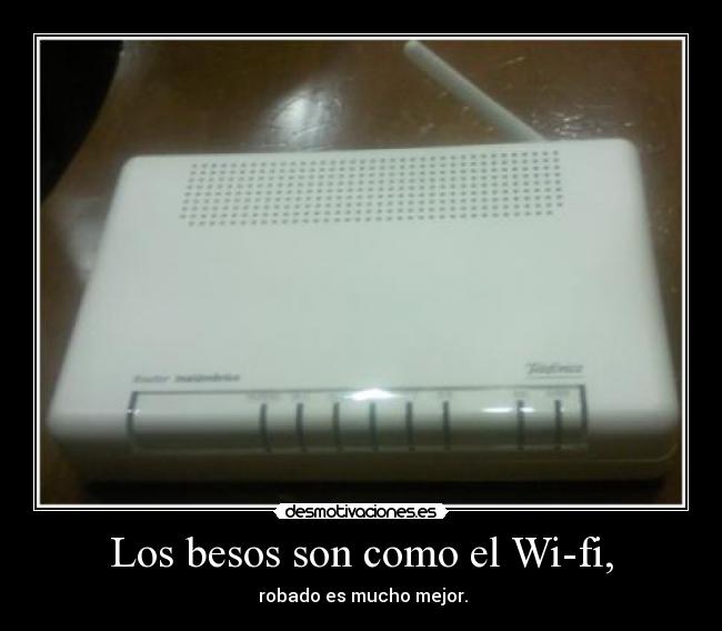 Los besos son como el Wi-fi, - 