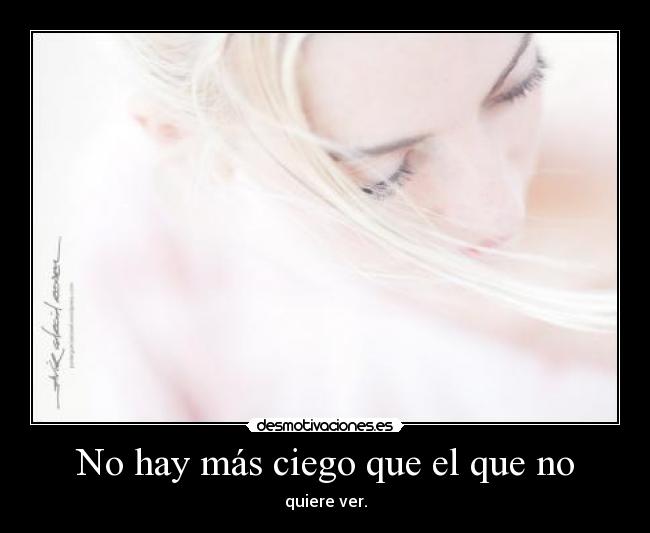 No hay más ciego que el que no - 