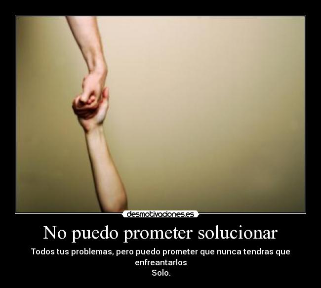 No puedo prometer solucionar -