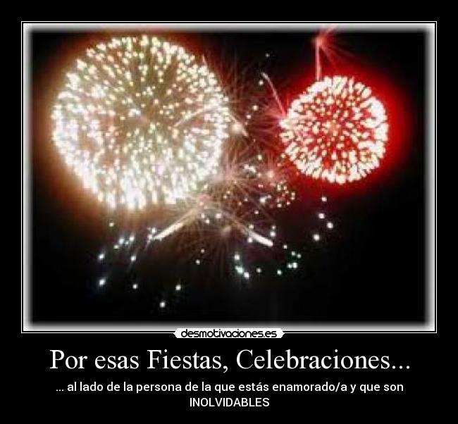 Por esas Fiestas, Celebraciones... - ... al lado de la persona de la que estás enamorado/a y que son INOLVIDABLES
