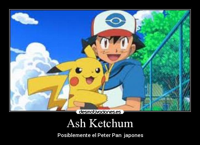 Ash Ketchum - Posiblemente el Peter Pan japones