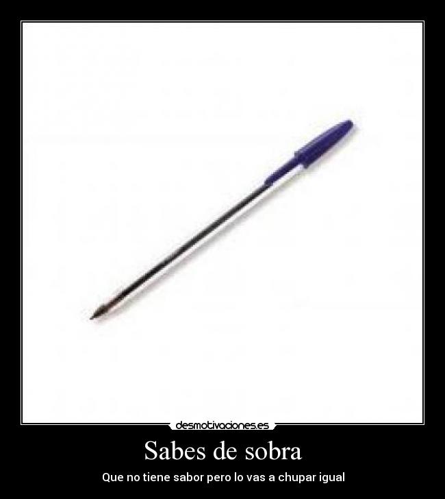 Sabes de sobra - Que no tiene sabor pero lo vas a chupar igual