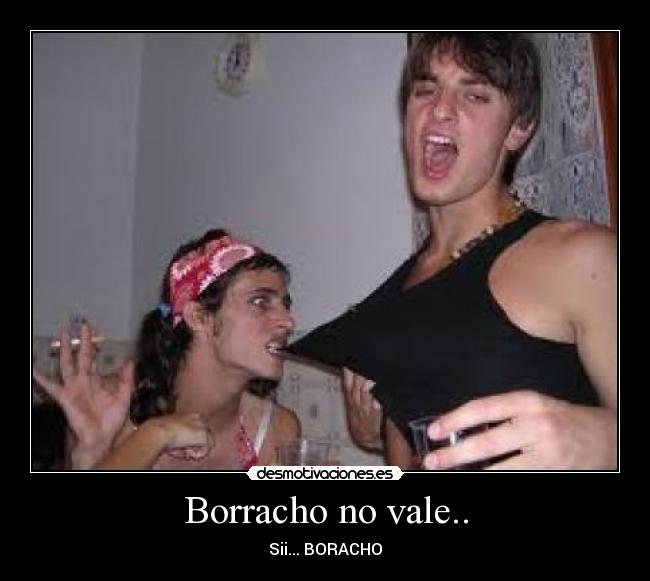 Borracho no vale.. -