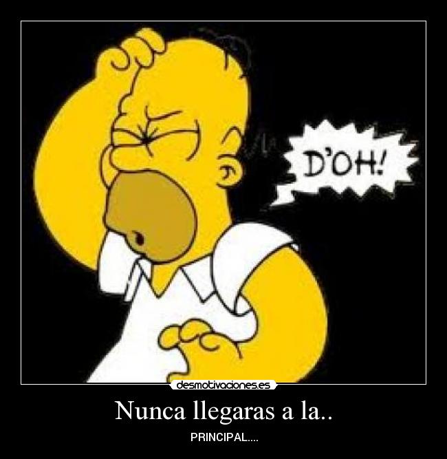 Nunca llegaras a la.. - PRINCIPAL....