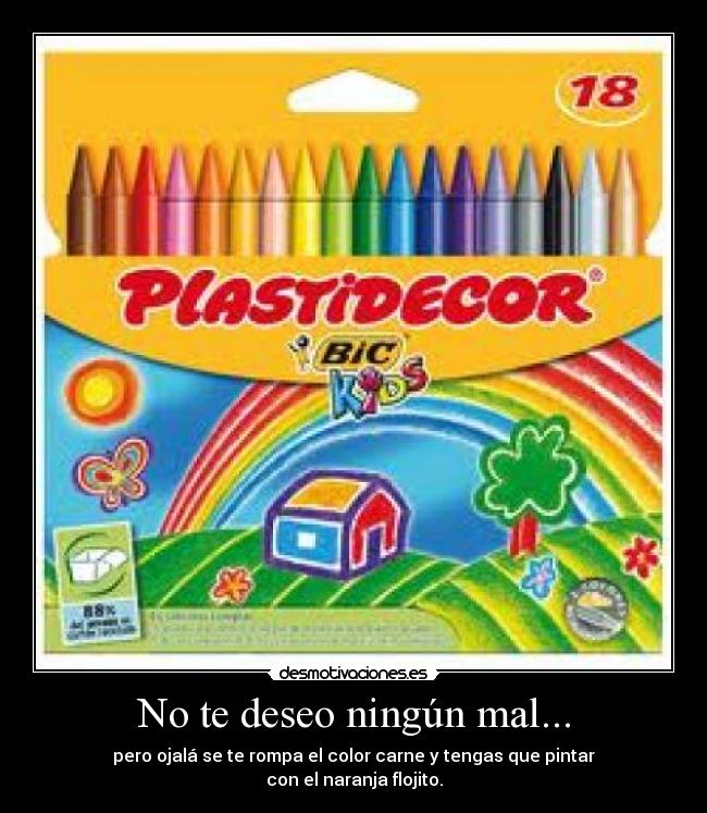 No te deseo ningún mal... -