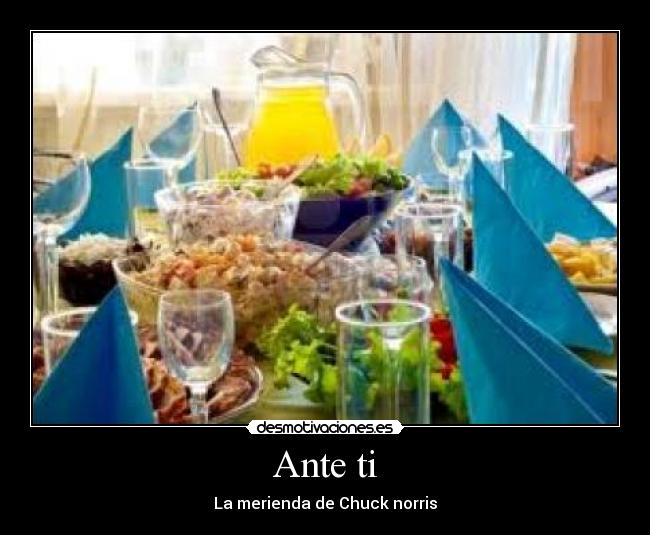 Ante ti - La merienda de Chuck norris