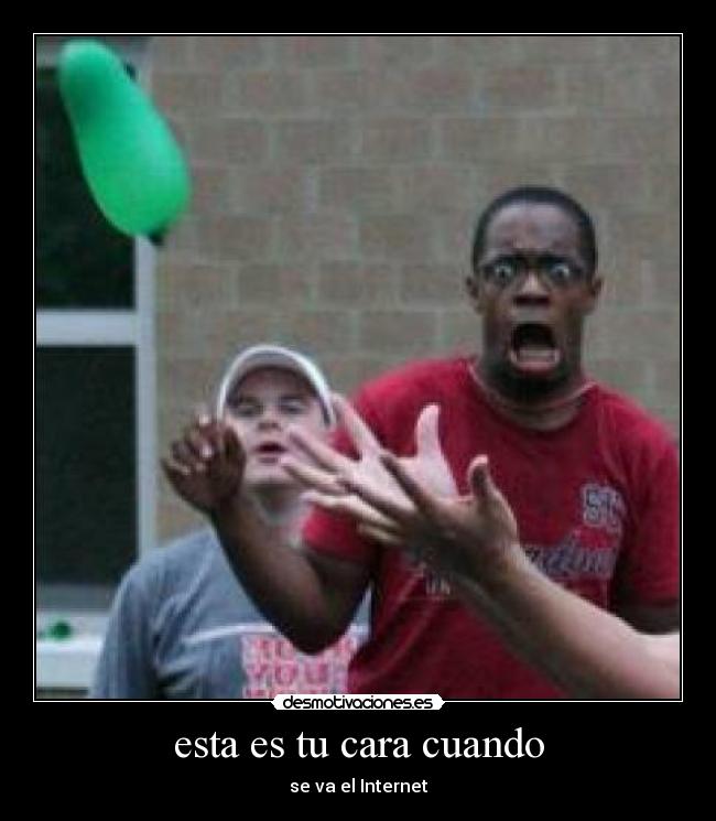 esta es tu cara cuando - 