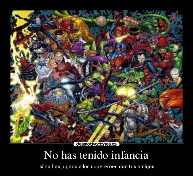 No has tenido infancia -