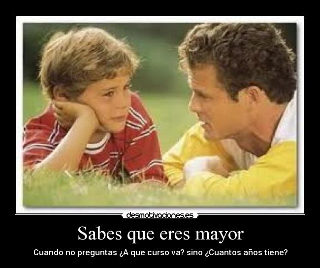 carteles sabes que eres mayor desmotivaciones