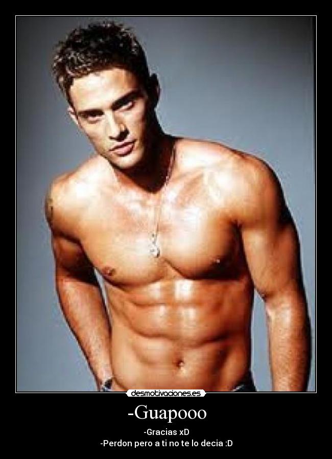 -Guapooo - -Gracias xD
-Perdon pero a ti no te lo decia :D