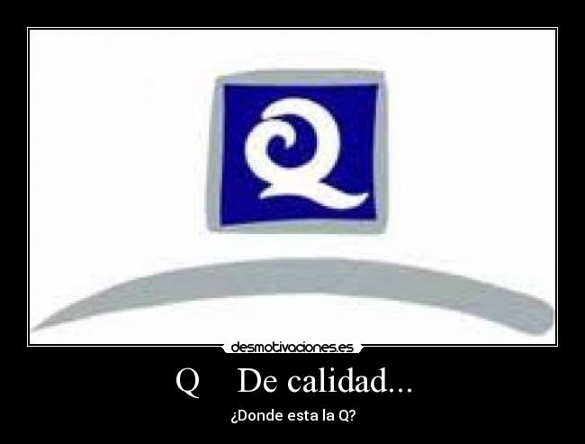 Q    De calidad... - 