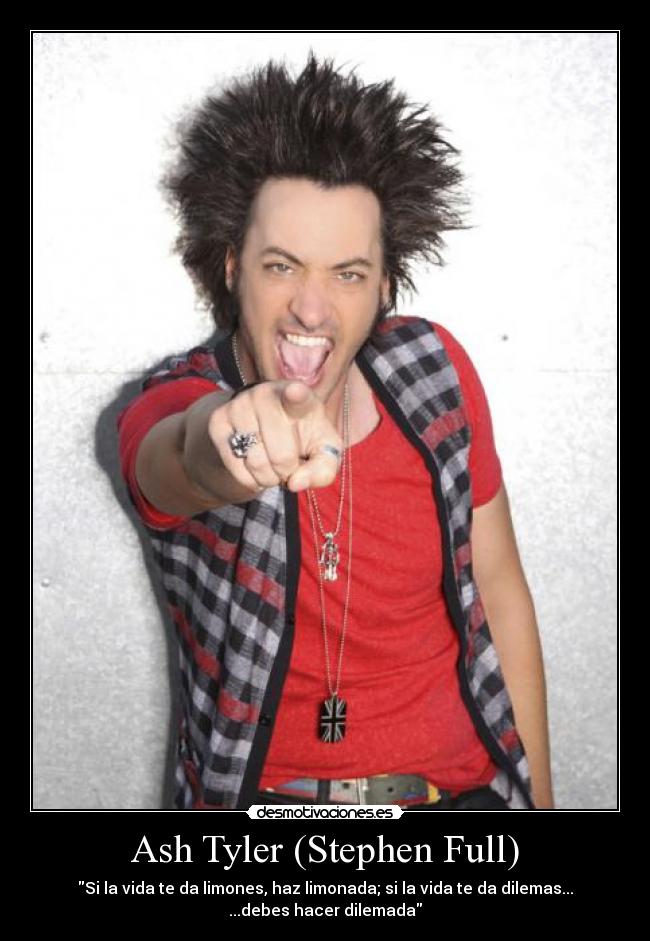 Ash Tyler (Stephen Full) - Si la vida te da limones, haz limonada; si la vida te da dilemas...
...debes hacer dilemada