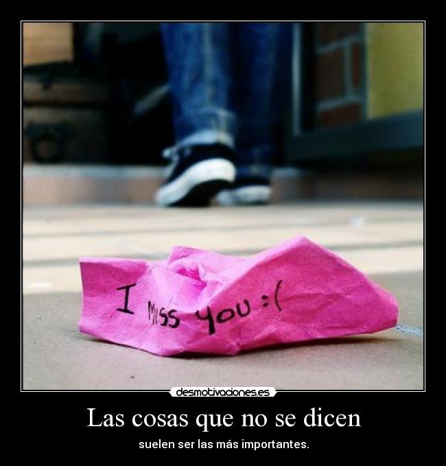 Las cosas que no se dicen - suelen ser las más importantes.