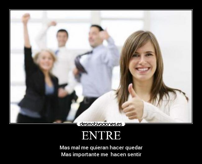 ENTRE - Mas mal me quieran hacer quedar
Mas importante me hacen sentir