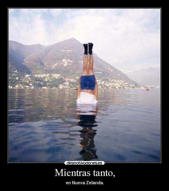 Mientras tanto, - en Nueva Zelanda.